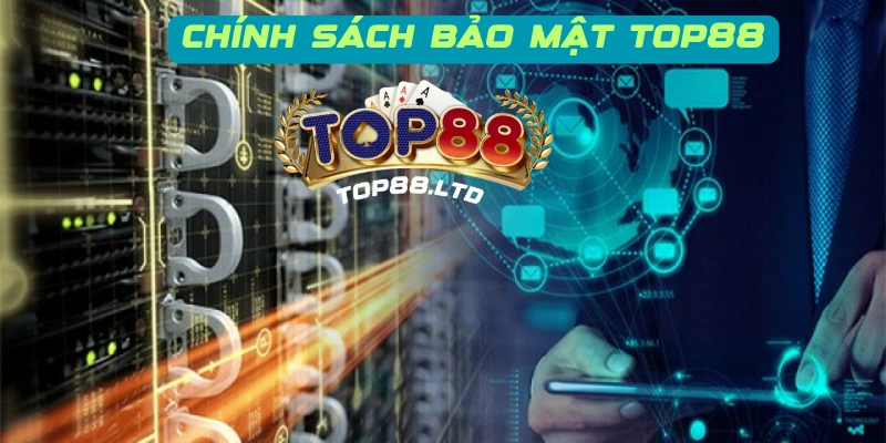 Các chính sách bảo mật được quy định tại Top88